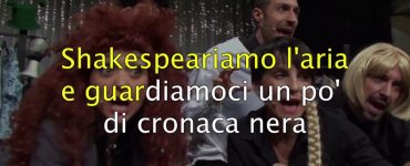 Arrivato! Ora potrete cantare le tragedie di Shakespeare anche voi! E karaoke sia